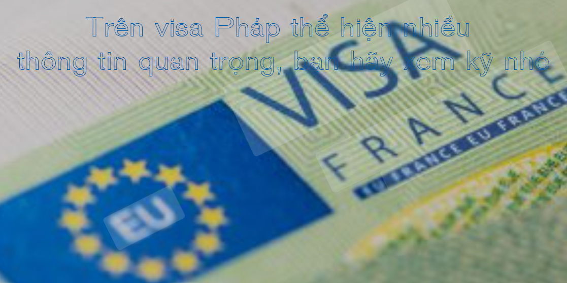 Trên visa Pháp thể hiện nhiều thông tin rất quan trọng